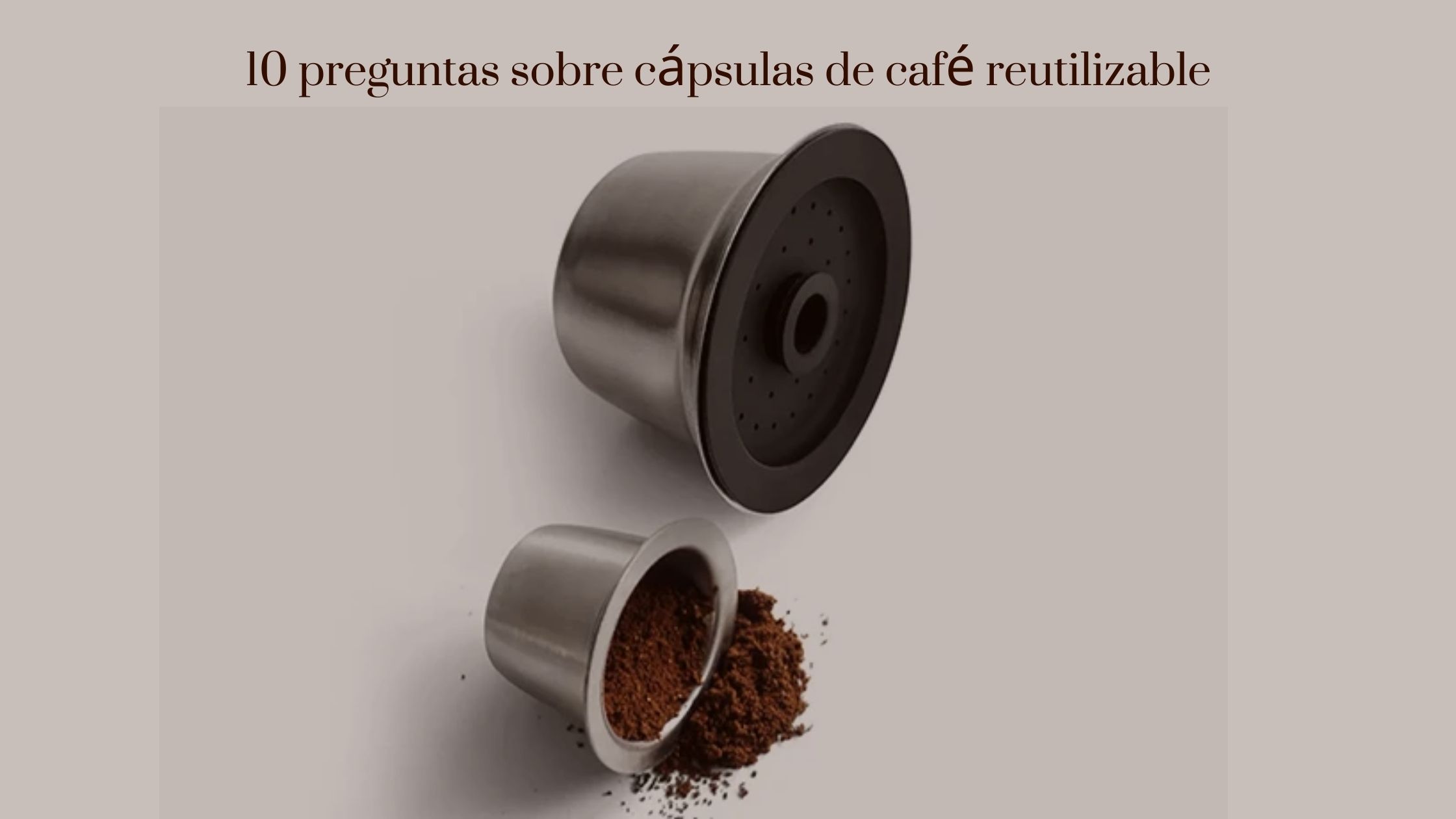 10 preguntas sobre cápsulas de café reutilizable